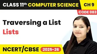 Traversing a List - Lists | Class 11 Computer Science Chapter 9 - Code 083 | CBSE 2025-26