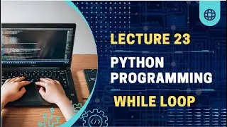 Lecture-23 | Loops- while loop | Python programming for beginner | python tutorial