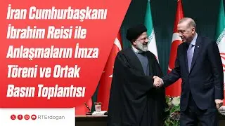 İran Cumhurbaşkanı İbrahim Reisi ile Anlaşmaların İmza Töreni ve Ortak Basın Toplantısı