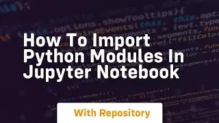 how to import python modules in jupyter notebook
