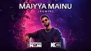 Maiyya Mainu (Shameless Mani & Kevin Kongor Remix) | Bollywood Emotional Club Banger 2026 🔥