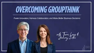 Overcoming Groupthink: Foster Innovation, Harness Collaboration, and Make Better Business Decisions