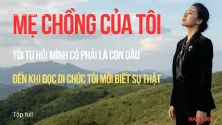 TRUYỆN AUDIO | MẸ CHỒNG CỦA TÔI | FULL | câu chuyện cảm động | đừng nghe nếu bạn không muốn khóc