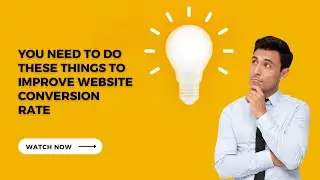 You NEED to do These Things to Improve Website Conversion Rate