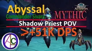 Mythic Abyssal Commander Sivara (Shadow Priest PoV) +51k DPS