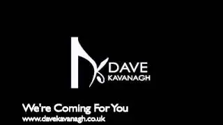 Dave Kavanagh - We're Coming For You
