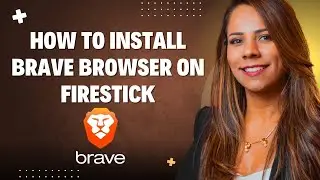 How to install Brave Browser on FireStick step by step