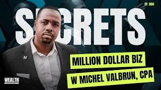 Creating a Million Dollar Business. Michel Valbrun, CPA x Black Wealth Weekly Ep. #004