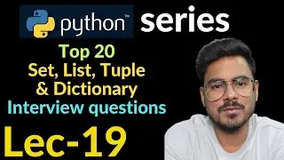 top 20 interview question in python | list,tuple,set and dictionary | Lec-19