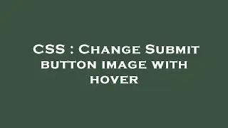 CSS : Change Submit button image with hover