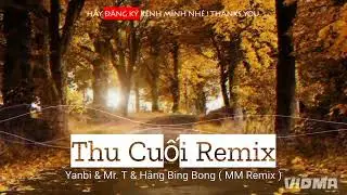 Thu Cuối Remix | Yanbi -  Mr.T & Hằng Bing Bong ( MM Remix ) Bản Remix 2026. Bản Nhạc Quốc D&acirc;n. 
