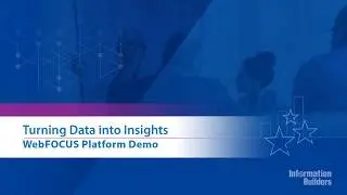 Turning Data Into Insights With WebFOCUS