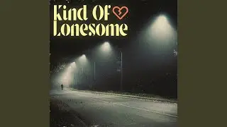 Kind Of Lonesome