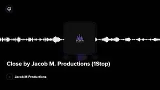 Close by Jacob M. Productions (1Stop)