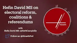 Hefin David MS on electoral reform, coalitions and referendums