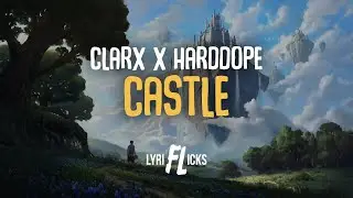 Clarx & Harddope - Castle [ Lyriflicks Lyrics ]