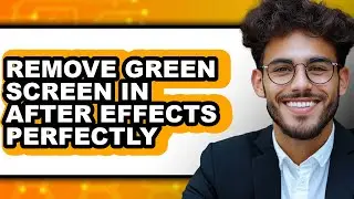 How to Remove Green Screen in After Effects Perfectly (easy Method)