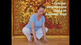 Frösche - Effektive und kraftvolle Kundalini Yoga Übung für Knie, Kreislauf, Sauerstoffversorgung