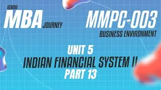IGNOU MBA JOURNEY-MMPC-003 : UNIT 05 : INDIAN FINANCIAL SYSTEM II PART - 13
