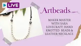 Maker Master with Sara Lovecraft: Hand Knotted Beads & Leather Necklace