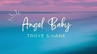 Angel Baby - TROYE SIVAN