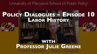 Policy Dialogues Ep.10 w/ Professor Julie Greene - Labor History