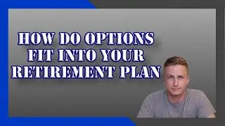 HOW DO OPTIONS FIT INTO YOUR RETIREMENT PLAN | Investing For The Long Term | 401k and IRA