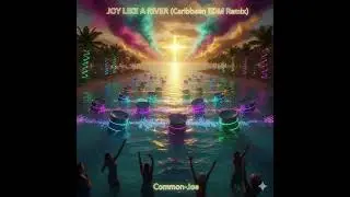 🌊🔥 JOY LIKE A RIVER (Caribbean EDM Remix) &ndash; Common-Joe | Caribbean EDM Worship Anthem