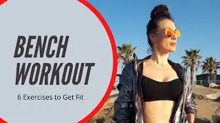 Bench Workout - 6 Exercises to Get Fit / 6 Упражнений для хорошей формы - Тренировка у Скамейки