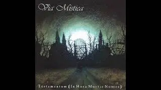 Via Mistica  &mdash;  Testamentum (In Hora Mortis Nostre) (2003) (Full Album)