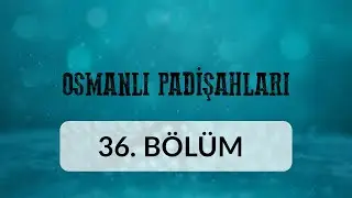 3. Selim - Osmanlı Padişahları 36.B&ouml;l&uuml;m