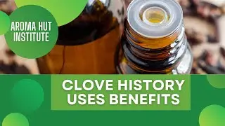 Clove Oil Uses - History of Cloves - Benefits of Clove Bud Oil