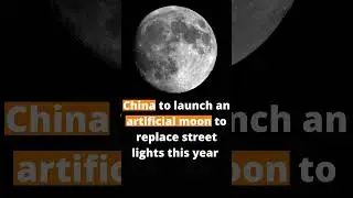 China is planning to launch an artificial moon to replace street lights in 2022