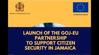 Launch of the GOJ-EU Partnership - Citizen Security
