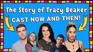 The Story of Tracy Beaker Cast Now and Then (UPDATED 2019!)