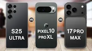 iPhone 17 Pro Max Vs Samsung S25 Ultra Vs Pixel 10 Pro XL Specs Review