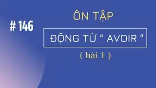 # 144 - Ôn tập động từ “ AVOIR “( bài 1 )