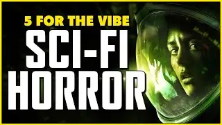 Five for the Vibe: SCI-FI HORROR - Film, Books, TV, Video Games & More to Check Out
