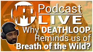 DEATHLOOP Reminds Us of Breath of the Wild... sorta? - MAP Podcast