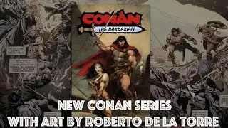 Conan The Barbarian is Back with Art By Roberto De La Torre - John Buscema Reincarnated!