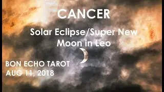 CANCER - AUG 2018 SOLAR ECLIPSE ENERGIES - WHAT&rsquo;S ENDING, HIDDEN & NEW?