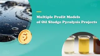 Multiple Profit Models of Oil Sludge Pyrolysis Projects .