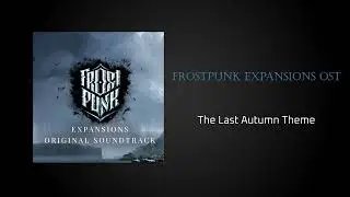 Frostpunk Expansions OST - The Last Autumn Theme