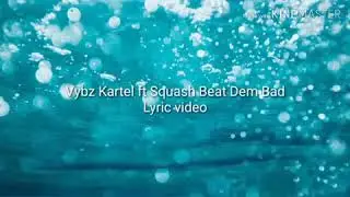 Vybz Kartel ft Squash Beat Dem Bad lyric video
