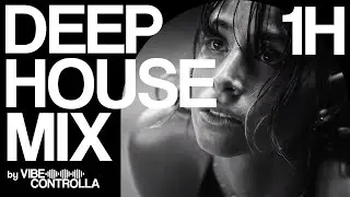 Deep House Mix 2025 (1 Hour Mix) - Vibe Controlla