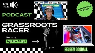 ✳️ Grassroots Racer ✳️ Ep# 131 Reuben Goodall 2023