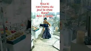 Kisa li nan menu du jour la chez Kara. Medame classy yo aproche.
