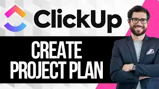 Как создать план проекта в ClickUp