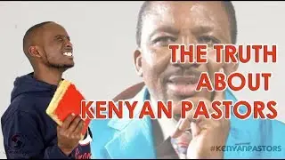 THE TRUTH ABOUT KENYAN PASTORS