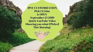 Ipsy Glam Bag Plus Customization Pick Quick Video September 24 2019